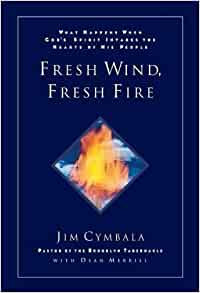 Fresh Wind, Fresh Fire: What Happens When God's Spirit Invades the Hearts of His People