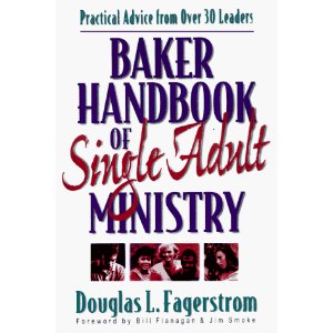 Baker Handbook of Single Adult Ministry: Practical Advice from 35 Leaders