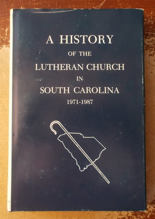 Image for A History of the Lutheran Church in South Carolina 1971-1987 A History of the Lutheran Church in South Carolina 1971-1987