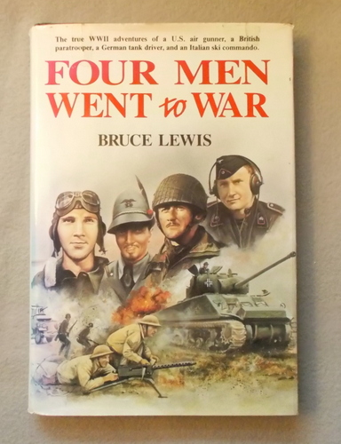 Four Men Went to War: the Stories of Odell Dobson, American Air Gunner, George Paine, British Paratrooper, Helmut Steiner, German Panzer Driver And Antonio Benetti: Italian Ski Commando