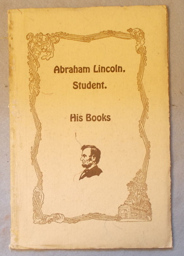 Image for Abraham Lincoln, Student: His Books Abraham Lincoln, Student: His Books