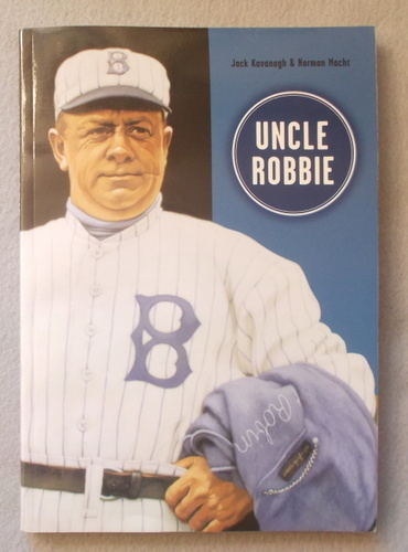 Image for Uncle Robbie: Wilbert Robinson, Congenial Catcher of the 1890's Baltimore Orioles Uncle Robbie: Wilbert Robinson, Congenial Catcher of the 1890's Baltimore Orioles