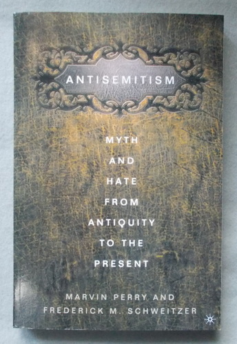 Anti-Semitism: Myth and Hate from Antiquity to the Present