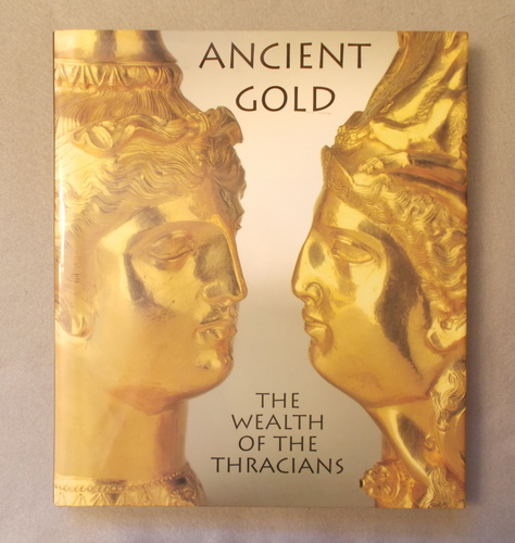 Image for Ancient Gold: the Wealth of the Thracians Ancient Gold: the Wealth of the Thracians