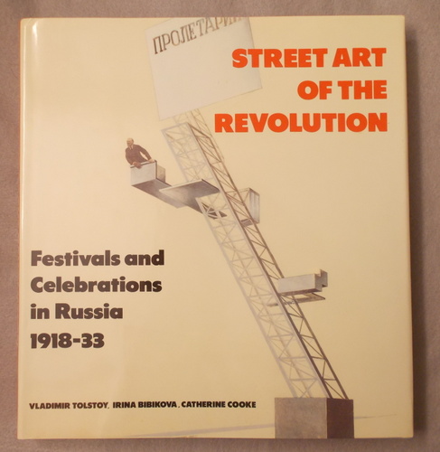 Image for Street Art of the Revolution: Festivals and Celebrations in Russia 1918-33 Street Art of the Revolution: Festivals and Celebrations in Russia 1918-33