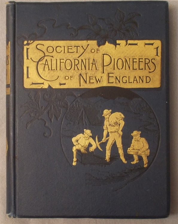 The Pioneers of '49: a History of the Excursion of California Pioneers of New England from Boston to the Leading Cities of the Golden State April 10-May 17, 1890. with Reminiscences and Descriptions