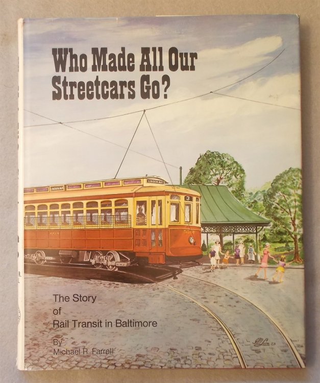 Image for Who Made all Our Streetcars Go The Story of Rail Transit in Baltimore Who Made all Our Streetcars Go The Story of Rail Transit in Baltimore