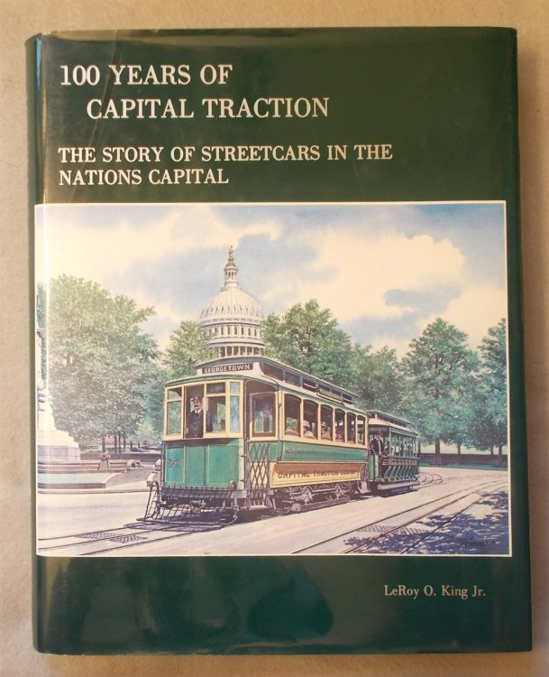 Image for 100 Years of Capital Traction: the Story of Streetcars in the Nation's Capital 100 Years of Capital Traction: the Story of Streetcars in the Nation's Capital