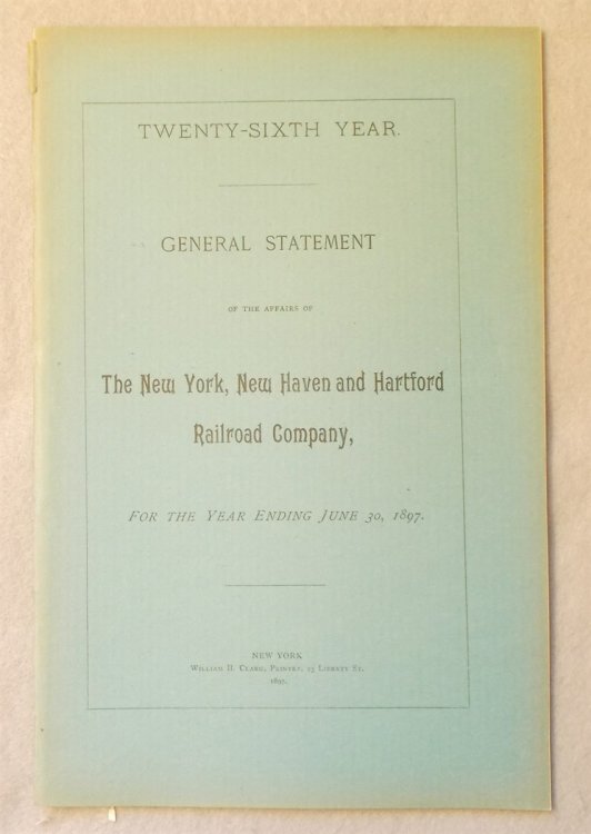 Image for General Statement of the Affairs of the New York, New Haven and Hartford Railroad Company for the Year Ending June 30, 1897 (Annual Report) General Statement of the Affairs of the New York, New Haven and Hartford Railroad Company for the Year Ending June 30, 1897 (Annual Report)