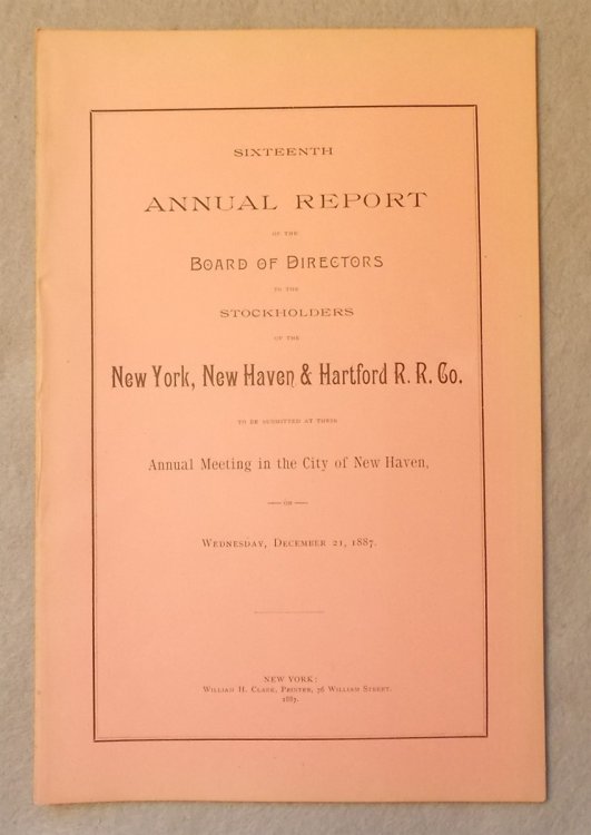 Sixteenth Annual Report of the Board of Directors to the Stockholders of the New York, New Haven and Hartford Railroad Company, to be Submitted At Their Annual Meeting in the City of New Haven on December 21, 1887
