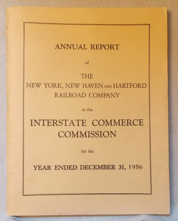 Image for Annual Report of the New York, New Haven and Hartford Railroad Company to the Interstate Commerce Commission for the Year Ended December 31, 1956 Annual Report of the New York, New Haven and Hartford Railroad Company to the Interstate Commerce Commission for the Year Ended December 31, 1956