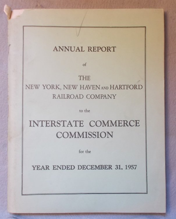 Image for Annual Report of the New York, New Haven and Hartford Railroad Company to the Interstate Commerce Commission for the Year Ended December 31, 1957 Annual Report of the New York, New Haven and Hartford Railroad Company to the Interstate Commerce Commission for the Year Ended December 31, 1957