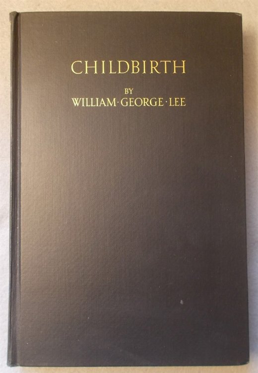 Image for Childbirth, an Outline of its Essential Features and the Art of its Management Childbirth, an Outline of its Essential Features and the Art of its Management