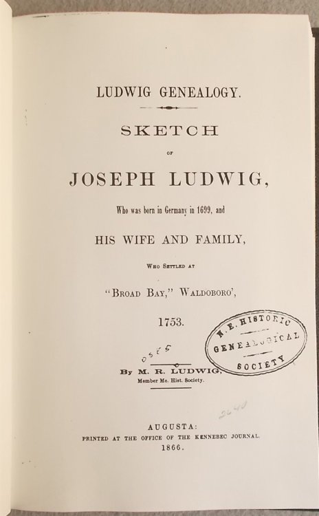 Ludwig Genealogy: Sketch of Joseph Ludwig, Who Was Born in Germany in 1699, and with His Wife and Family, Who Settled at 