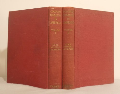 Colonial Furniture in America (Volumes I & II) ; New and Greatly Enlarged Edition with Eight Hundred and Sixty-Seven Illustrations of Representative Pieces