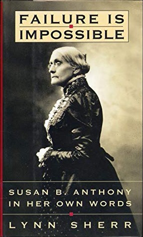 Failure Is Impossible: Susan B. Anthony in Her Own Words