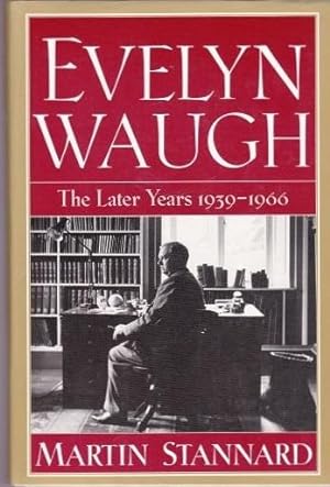 Evelyn Waugh: The Later Years 1939-1966