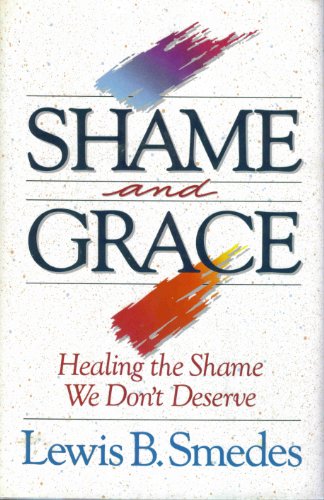 Image for Shame and Grace: Healing the Shame We Don't Deserve Shame and Grace: Healing the Shame We Don't Deserve