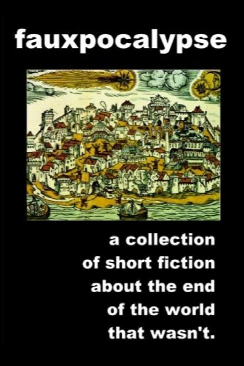 Fauxpocalypse : A collection of short fiction about the end of the world that wasn't.
