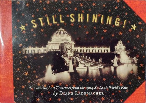 Image for Still Shining : Discovering Lost Treasures from the 1904 St. Louis World's Fair Still Shining : Discovering Lost Treasures from the 1904 St. Louis World's Fair