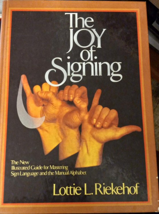 The Joy Of Signing: The New Illustrated Guide for Mastering Sign Language and the Manual Alphabet