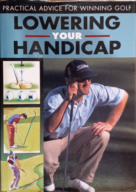 Image for Lowering Your Handicap: Practical Advice for Winning Golf Lowering Your Handicap: Practical Advice for Winning Golf