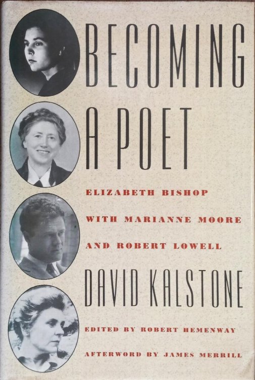 Image for Becoming a Poet: Elizabeth Bishop with Marianne Moore and Robert Lowell Becoming a Poet: Elizabeth Bishop with Marianne Moore and Robert Lowell