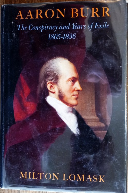 Aaron Burr; The Conspiracy and Years of Exile 1805-1836