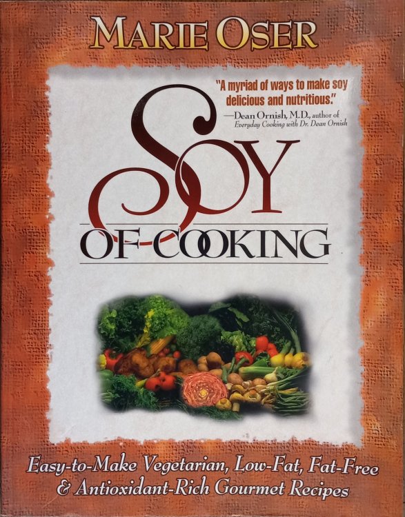 Soy of Cooking: Easy-to-make Vegetarian, Low-Fat, Fat-Free and Antioxidant-Rich Gourmet Recipes