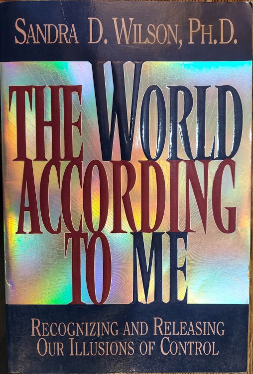 Image for The World According to Me: Recognizing and Releasing Our Illusions of Control The World According to Me: Recognizing and Releasing Our Illusions of Control