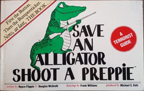 Image for Save an Alligator, Shoot a Preppie: A Terrorist Guide Save an Alligator, Shoot a Preppie: A Terrorist Guide