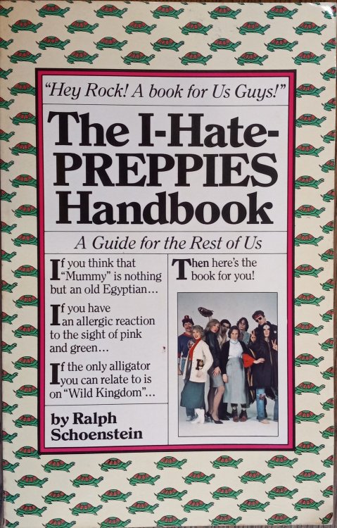 Image for The I-Hate-Preppies Handbook: A Guide for the Rest of Us The I-Hate-Preppies Handbook: A Guide for the Rest of Us