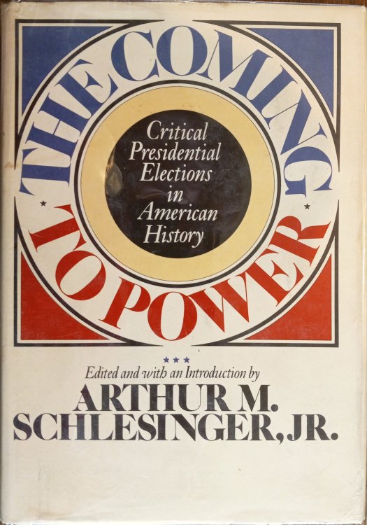 Image for The Coming to Power: Critical Presidential Elections in American History The Coming to Power: Critical Presidential Elections in American History