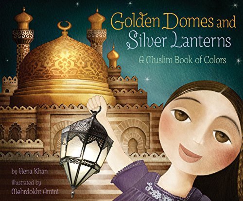 Golden Domes and Silver Lanterns, a Muslim Book of Colors