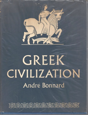 Greek Civilization Iliad to Parthenon Andre Bonnard 1st