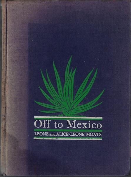 Off to Mexico,: By Leone and Alice-Leone Moats;