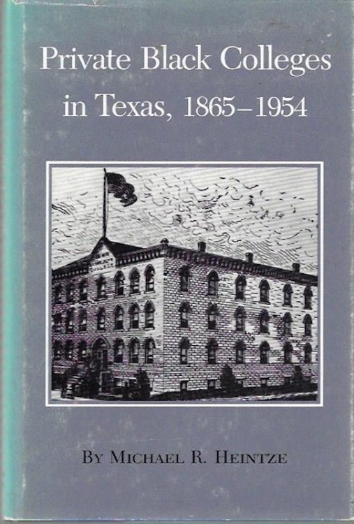 Private Black Colleges in Texas, 1865-1954 (Texas A&M Southwestern Studies) by Michael R. Heintze (1985-04-01)