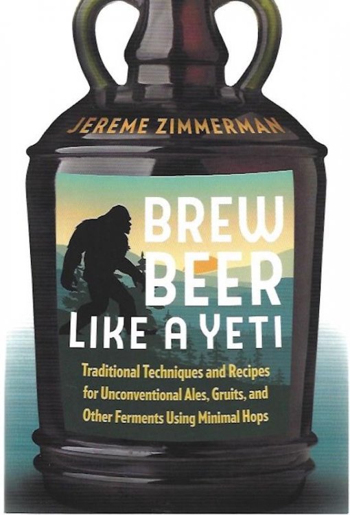 Brew Beer Like a Yeti: Traditional Techniques and Recipes for Unconventional Ales, Gruits, and Other Ferments Using Minimal Hops