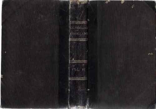 The Universalist Miscellany: A Monthly Magazine, Devoted To Biblical Literature; Explanations of Scripture; Doctrinal and Moral Discussions; and the Promotion of Practical Piety. Volume VI