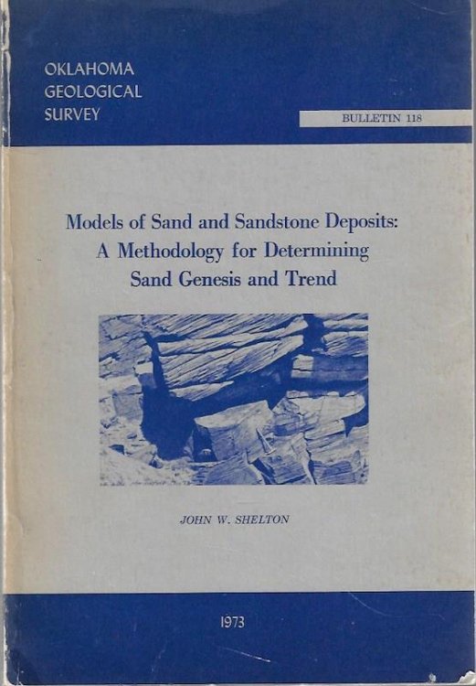 Models of sand and sandstone deposits: A methodology for determining sand genesis and trend (Oklahoma Geological Survey. Bulletin 118)