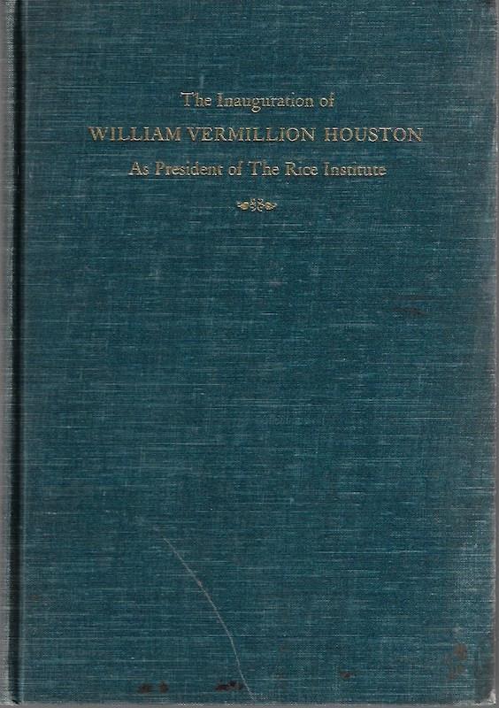THE INAUGURATION OF WILLIAM VERMILLION HOUSTON AS PRESIDENT OF RICE INSTITUTE