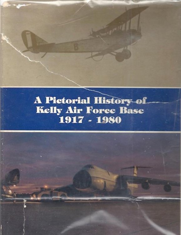 A Pictorial History of Kelly Air Force Base, 1917-1980 San Antonio TX