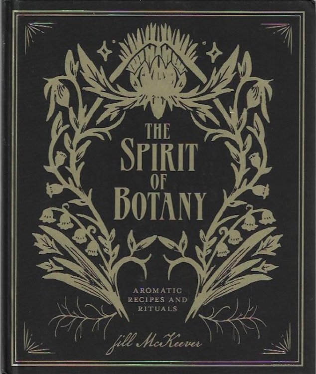 Image for The Spirit of Botany: Aromatic Recipes and Rituals SIGNED Herbalism The Spirit of Botany: Aromatic Recipes and Rituals SIGNED Herbalism