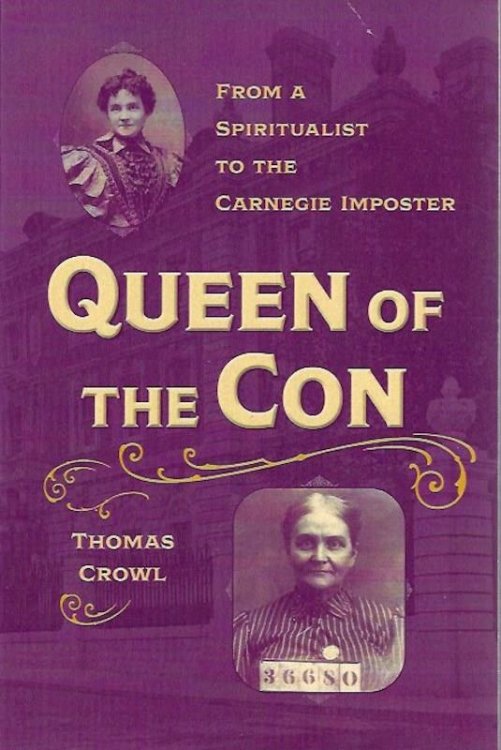Queen of the Con: From a Spiritualist to the Carnegie Imposter (True Crime History)