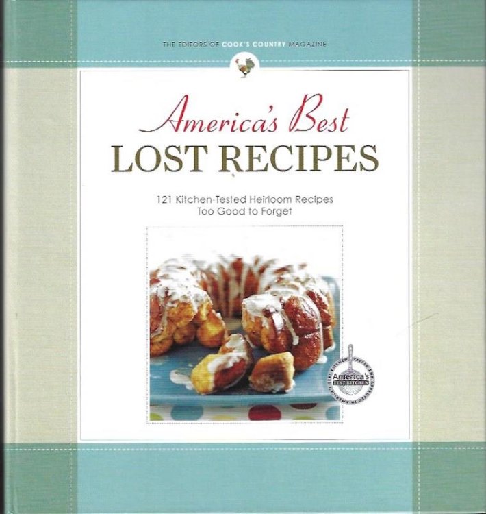 Image for America's Best Lost Recipes: 121 Heirloom Recipes Too Good to Forget America's Best Lost Recipes: 121 Heirloom Recipes Too Good to Forget