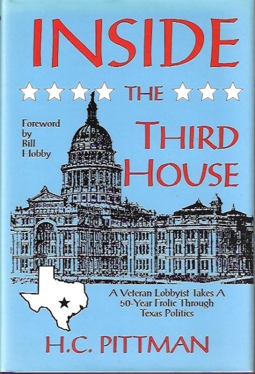Inside the Third House: A Veteran Lobbyist Takes a 50-Year Frolic Through Texas Politics