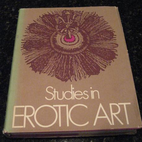 Studies in Erotic Art (Studies in sex and society) by Theodore Bowie, et. al.
