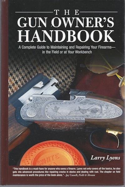 The Gun Owner's Handbook: A Complete Guide to Maintaining and Repairing Your Firearms--in the Field or at Your Workbench