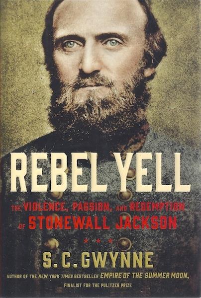 Rebel Yell: The Violence, Passion, and Redemption of Stonewall Jackson
