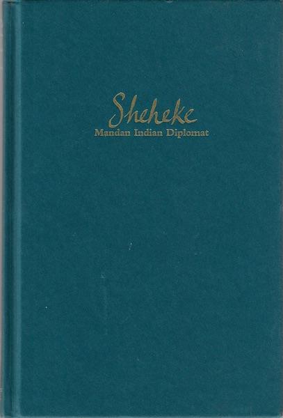 Sheheke: Mandan Indian Diplomat--The Story of White Coyote, Thomas Jefferson, and Lewis and Clark